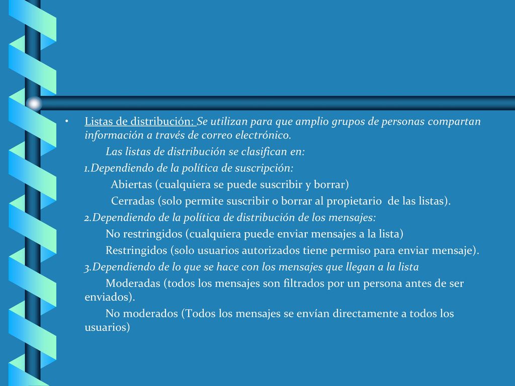 Listas de distribución: Se utilizan para que amplio grupos de personas compartan información a través de correo electrónico.