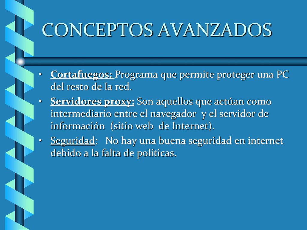 CONCEPTOS AVANZADOS Cortafuegos: Programa que permite proteger una PC del resto de la red.