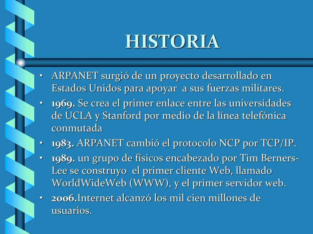 HISTORIA ARPANET surgió de un proyecto desarrollado en Estados Unidos para apoyar a sus fuerzas militares.