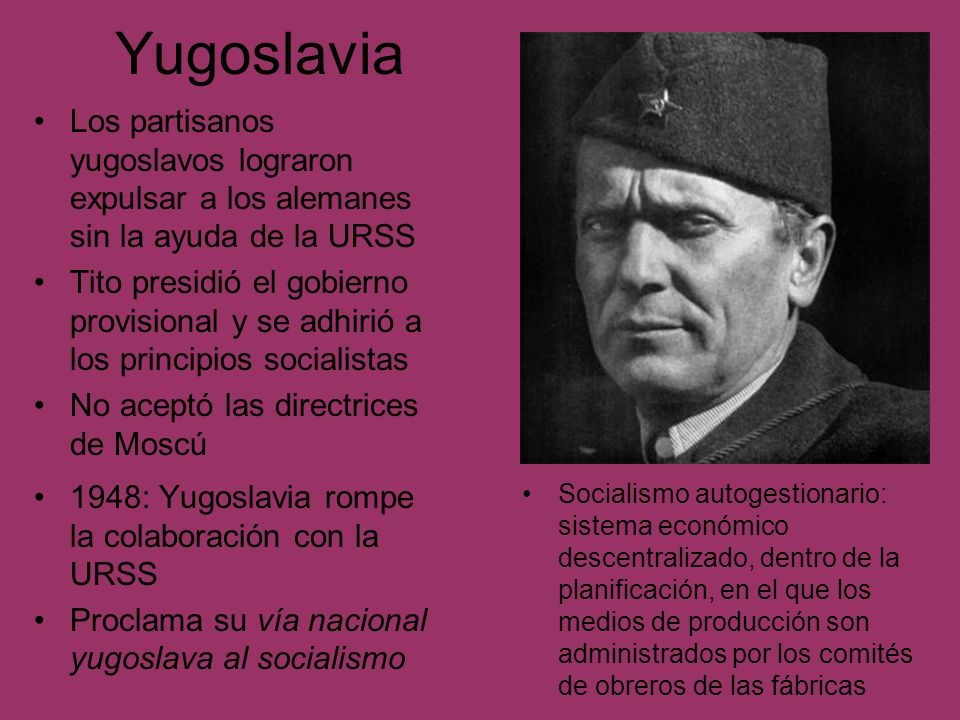 Yugoslavia Los partisanos yugoslavos lograron expulsar a los alemanes sin la ayuda de la URSS.