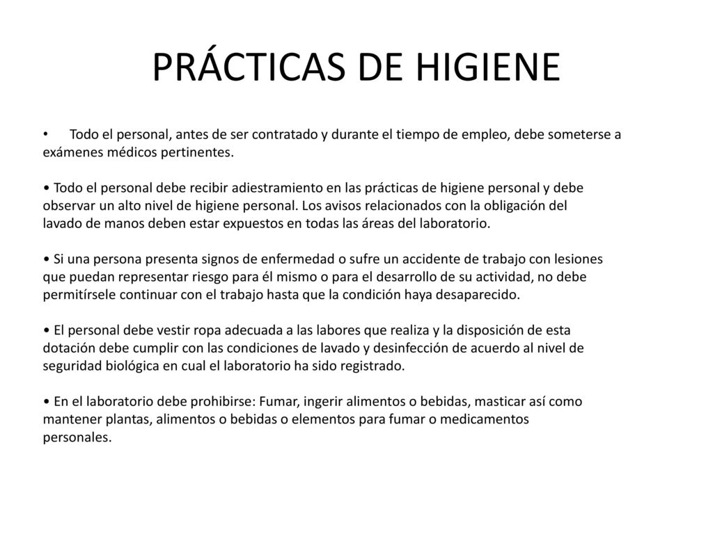 PRÁCTICAS DE HIGIENE Todo el personal, antes de ser contratado y durante el tiempo de empleo, debe someterse a.