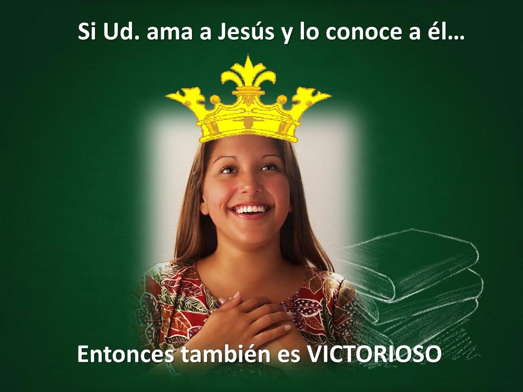 Si Ud. ama a Jesús y lo conoce a él… Entonces también es VICTORIOSO