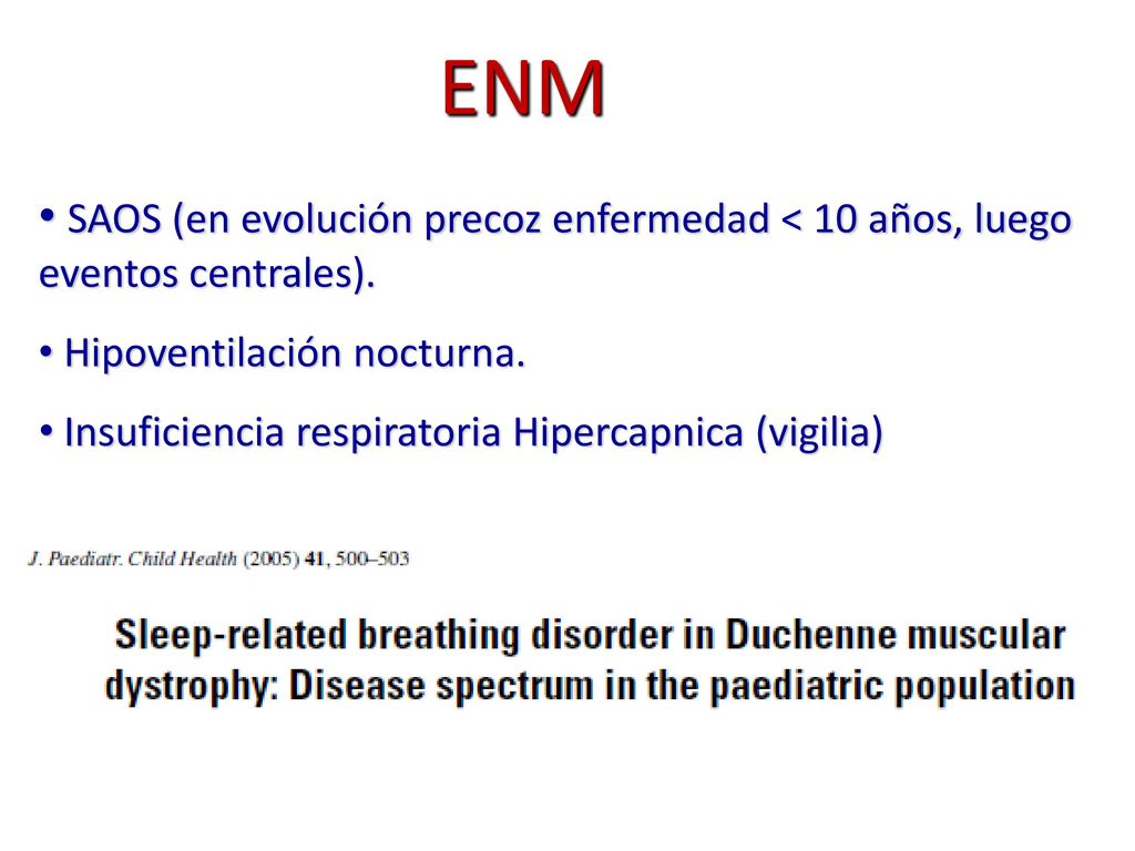 ENM SAOS (en evolución precoz enfermedad < 10 años, luego eventos centrales). Hipoventilación nocturna.