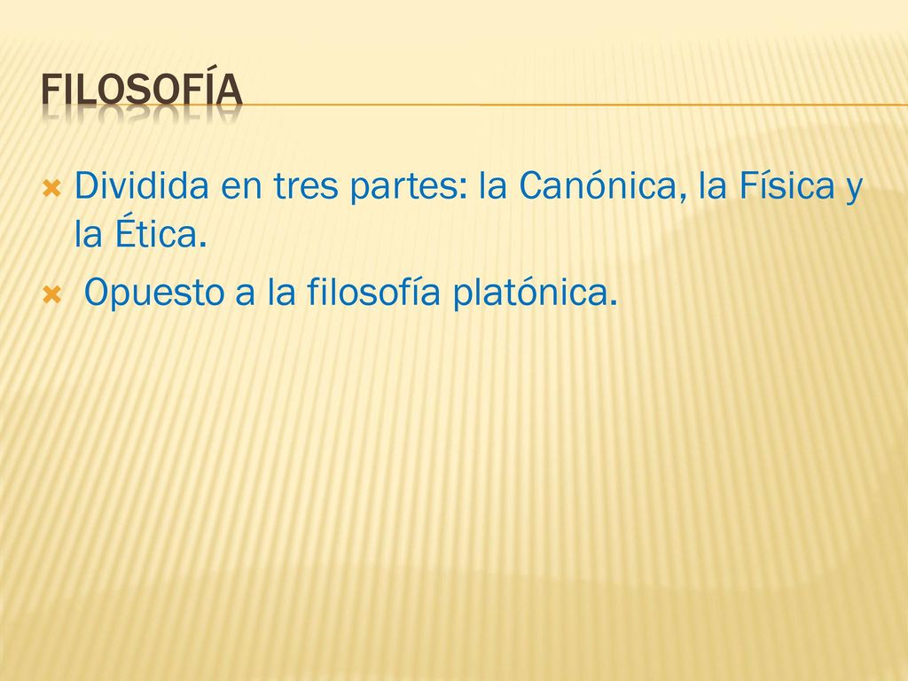Filosofía Dividida en tres partes: la Canónica, la Física y la Ética.