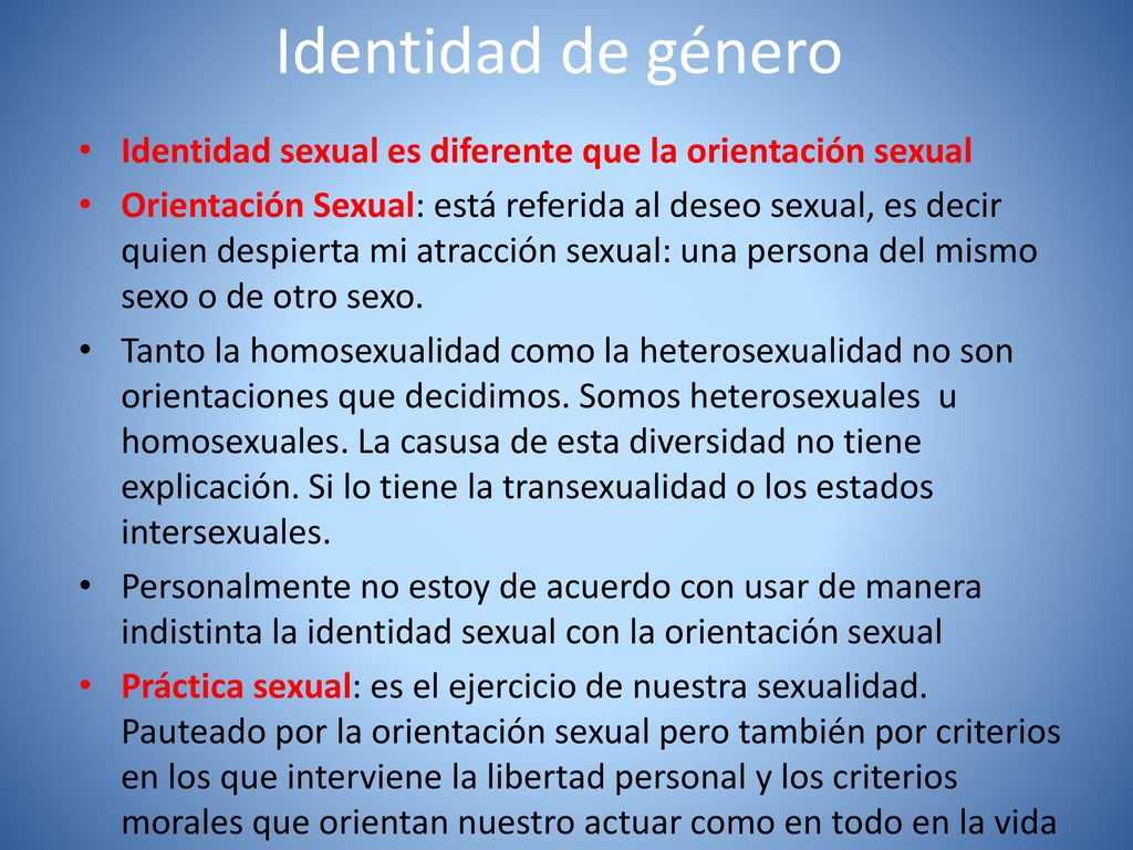 Identidad de género Identidad sexual es diferente que la orientación sexual.