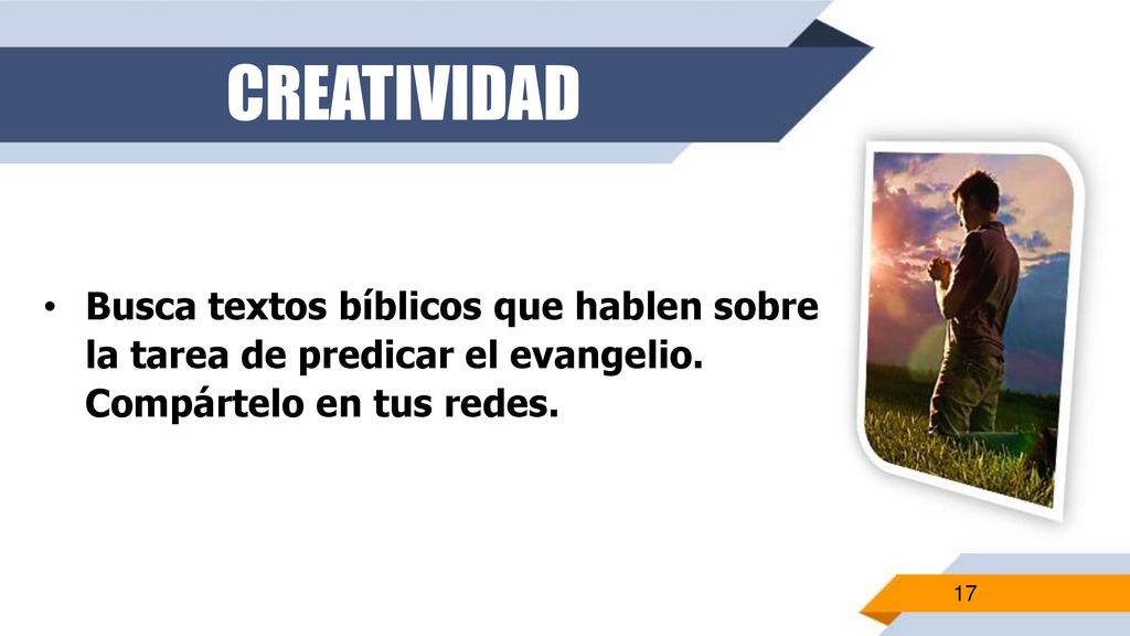 CREATIVIDAD Busca textos bíblicos que hablen sobre la tarea de predicar el evangelio.