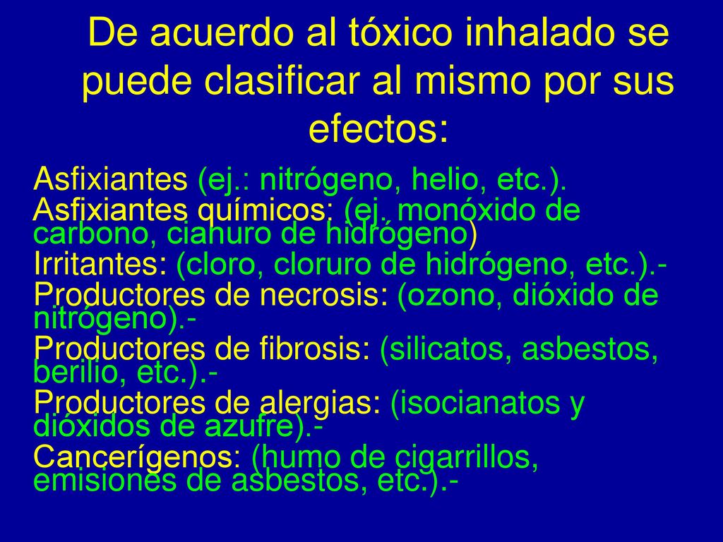 De acuerdo al tóxico inhalado se puede clasificar al mismo por sus efectos: