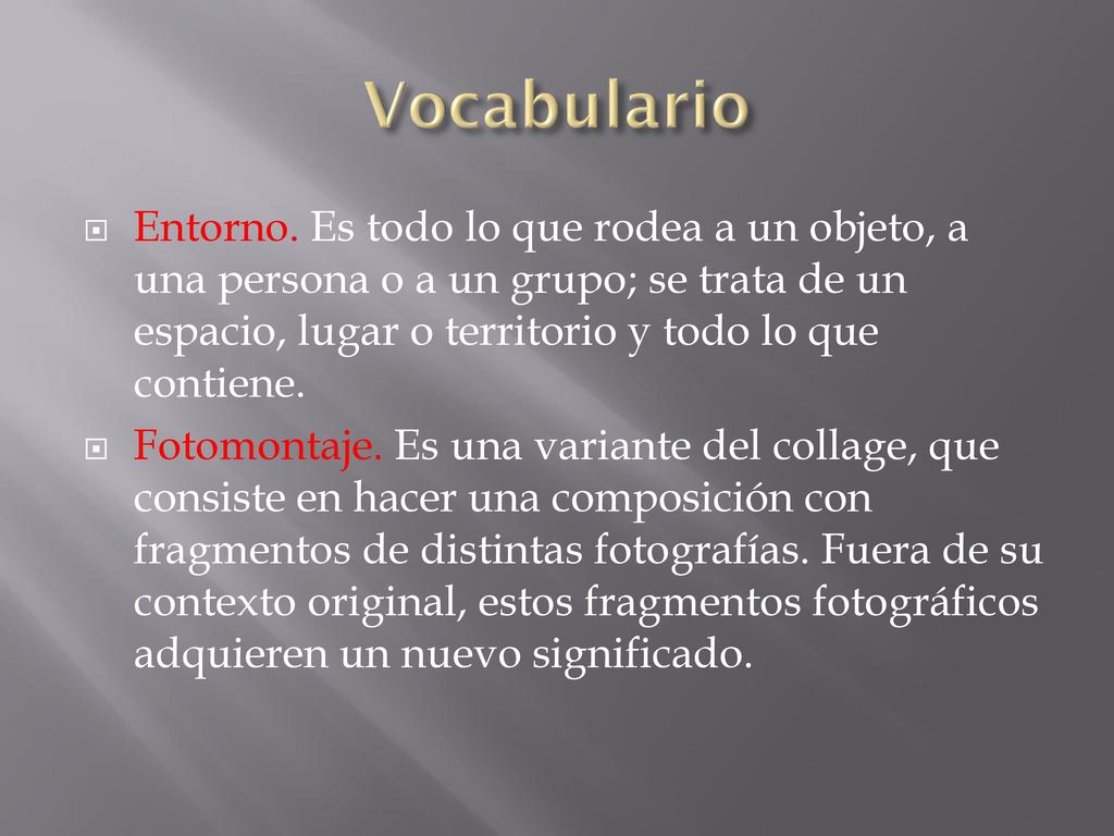 Vocabulario Entorno. Es todo lo que rodea a un objeto, a una persona o a un grupo; se trata de un espacio, lugar o territorio y todo lo que contiene.