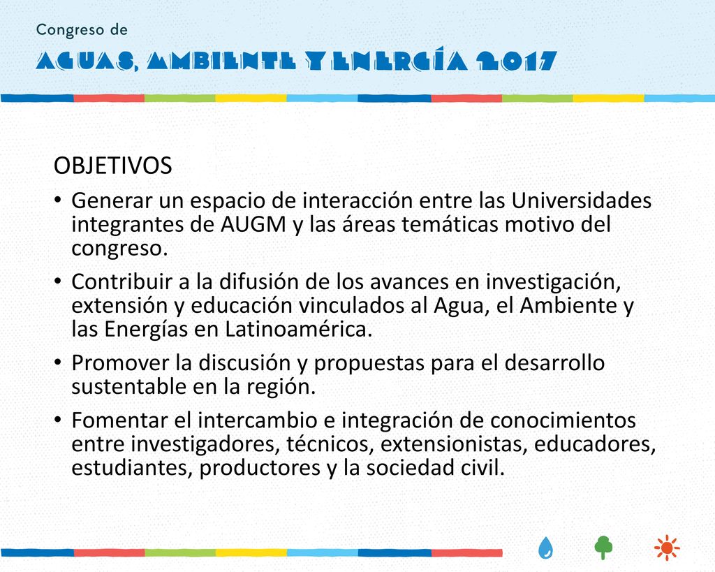 OBJETIVOS Generar un espacio de interacción entre las Universidades integrantes de AUGM y las áreas temáticas motivo del congreso.