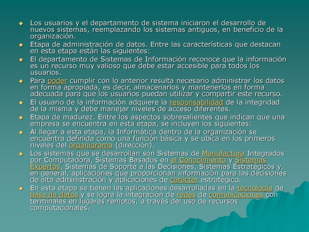 Los usuarios y el departamento de sistema iniciaron el desarrollo de nuevos sistemas, reemplazando los sistemas antiguos, en beneficio de la organización.