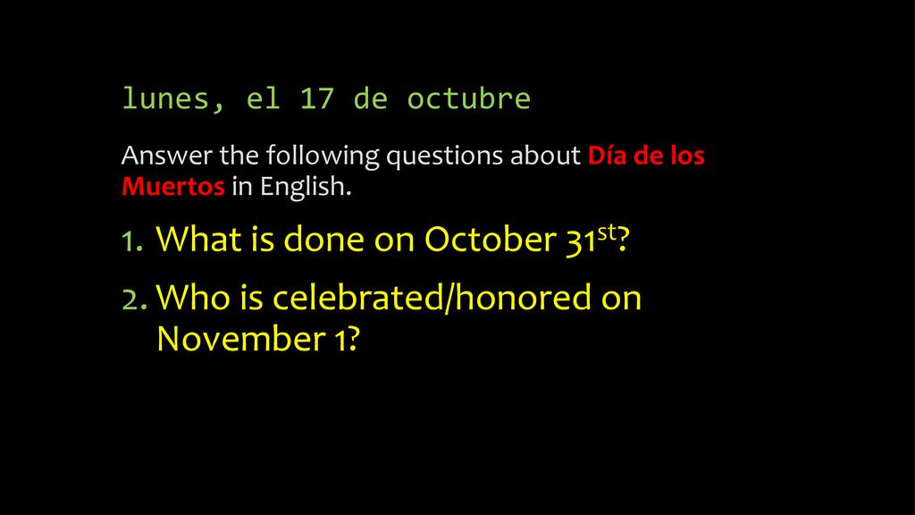 What is done on October 31st Who is celebrated/honored on November 1