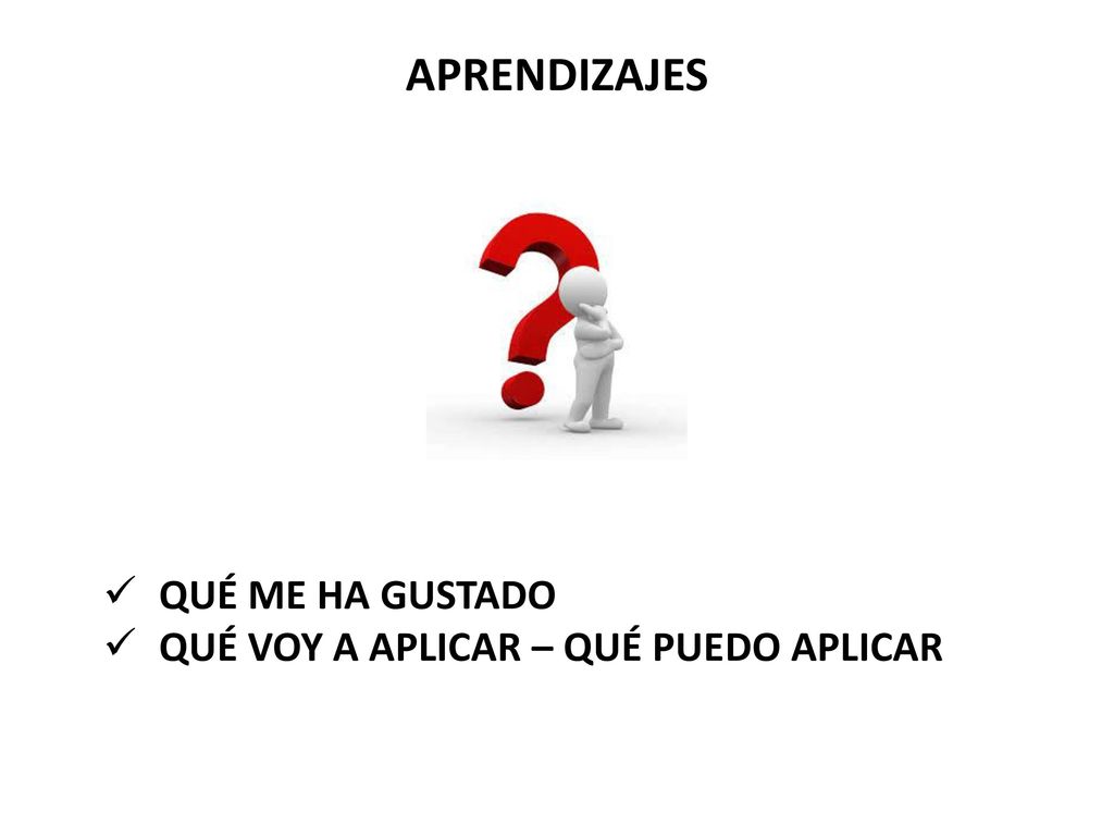 APRENDIZAJES QUÉ ME HA GUSTADO QUÉ VOY A APLICAR – QUÉ PUEDO APLICAR