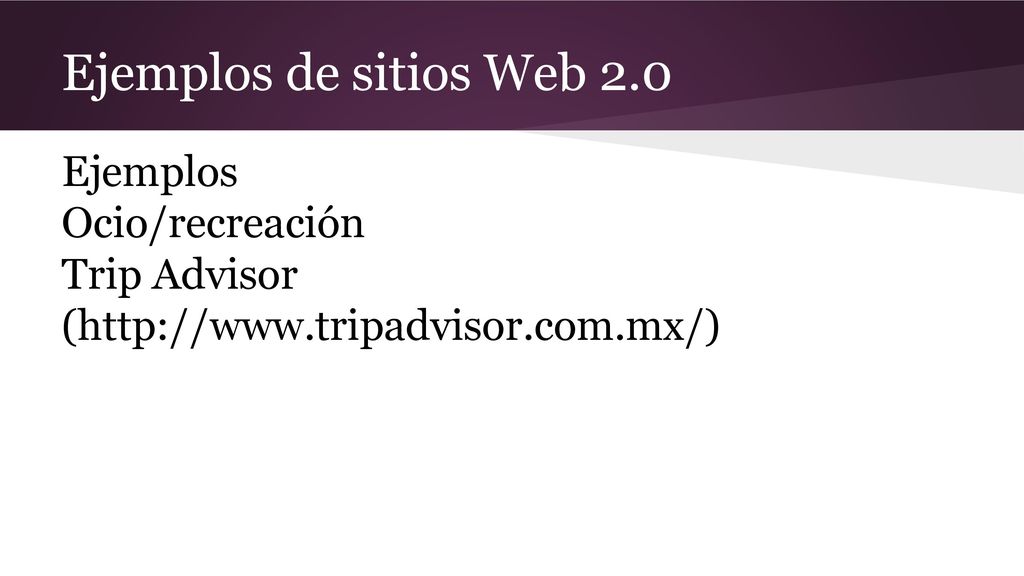 Ejemplos de sitios Web 2.0 Ejemplos Ocio/recreación Trip Advisor