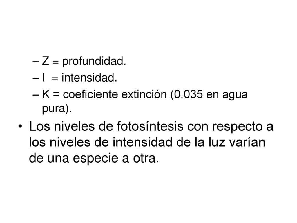 Z = profundidad. I = intensidad. K = coeficiente extinción (0.035 en agua pura).
