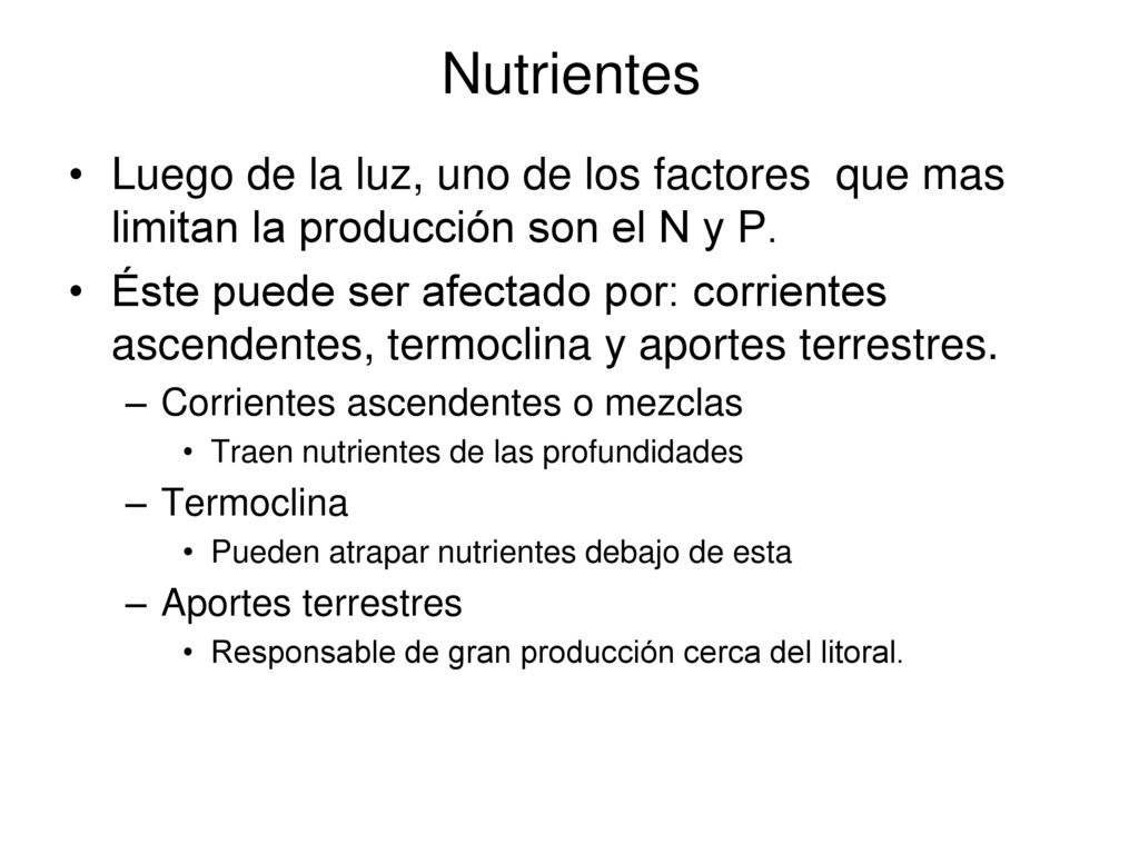 Nutrientes Luego de la luz, uno de los factores que mas limitan la producción son el N y P.