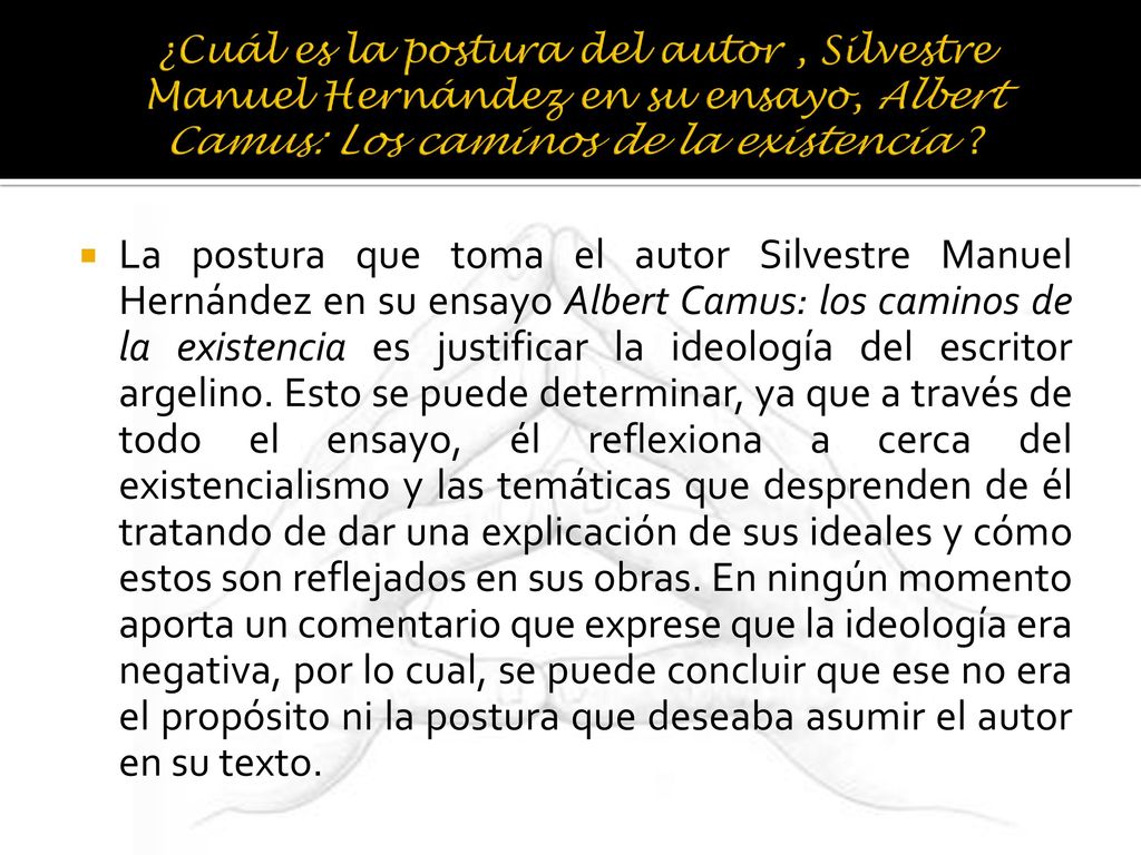 ¿Cuál es la postura del autor , Silvestre Manuel Hernández en su ensayo, Albert Camus: Los caminos de la existencia