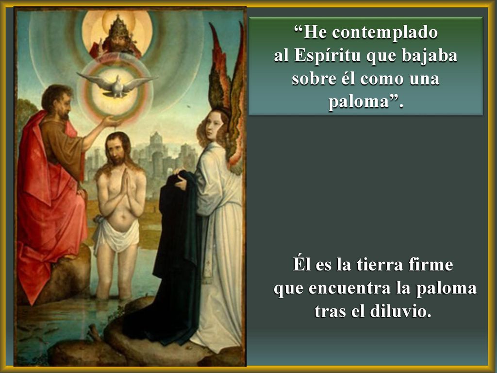 al Espíritu que bajaba sobre él como una paloma .