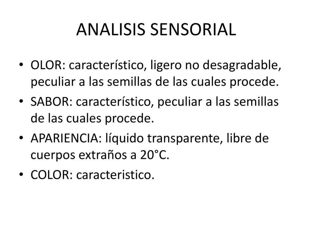 ANALISIS SENSORIAL OLOR: característico, ligero no desagradable, peculiar a las semillas de las cuales procede.