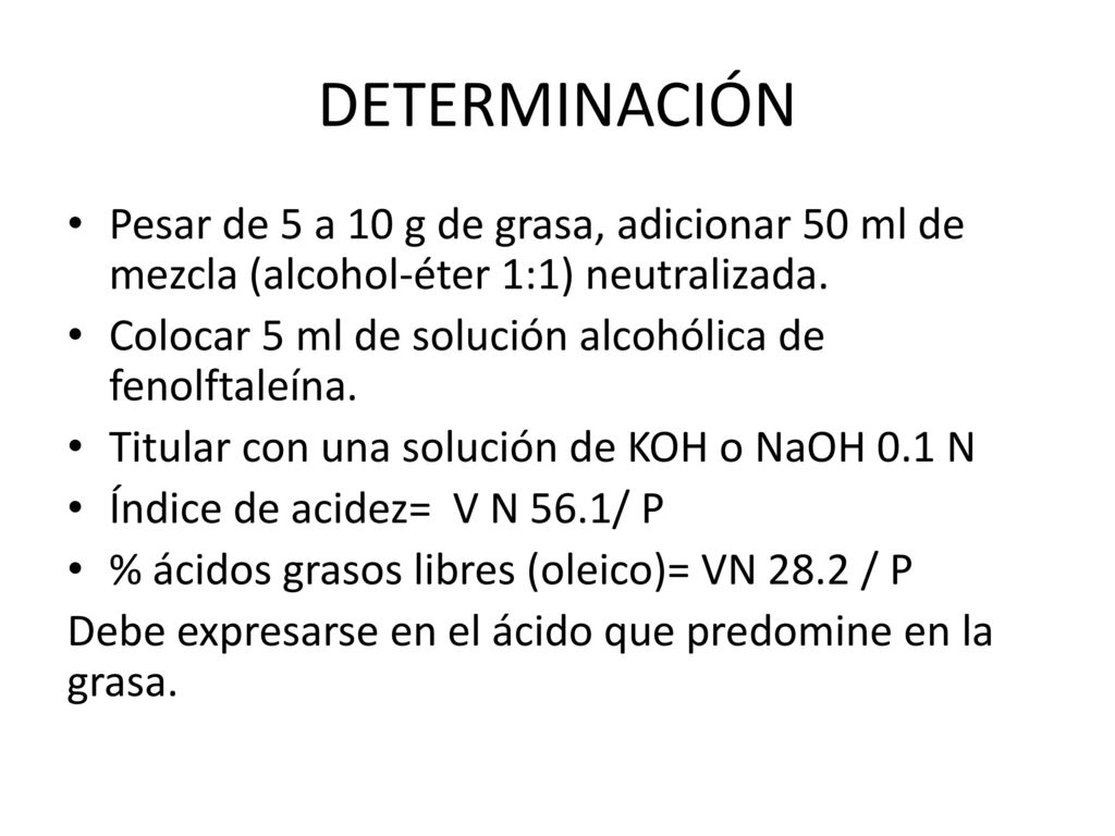 DETERMINACIÓN Pesar de 5 a 10 g de grasa, adicionar 50 ml de mezcla (alcohol-éter 1:1) neutralizada.