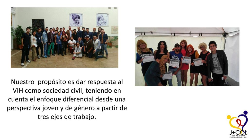 Nuestro propósito es dar respuesta al VIH como sociedad civil, teniendo en cuenta el enfoque diferencial desde una perspectiva joven y de género a partir de tres ejes de trabajo.