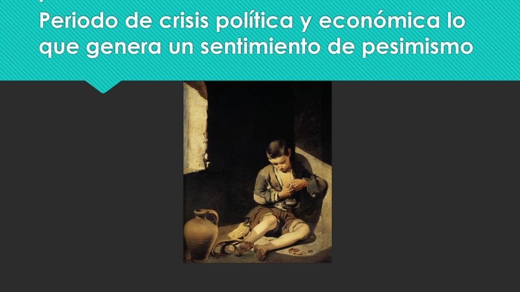 . Periodo de crisis política y económica lo que genera un sentimiento de pesimismo