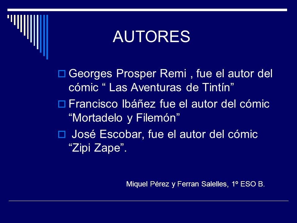 AUTORES Georges Prosper Remi , fue el autor del cómic Las Aventuras de Tintín Francisco Ibáñez fue el autor del cómic Mortadelo y Filemón