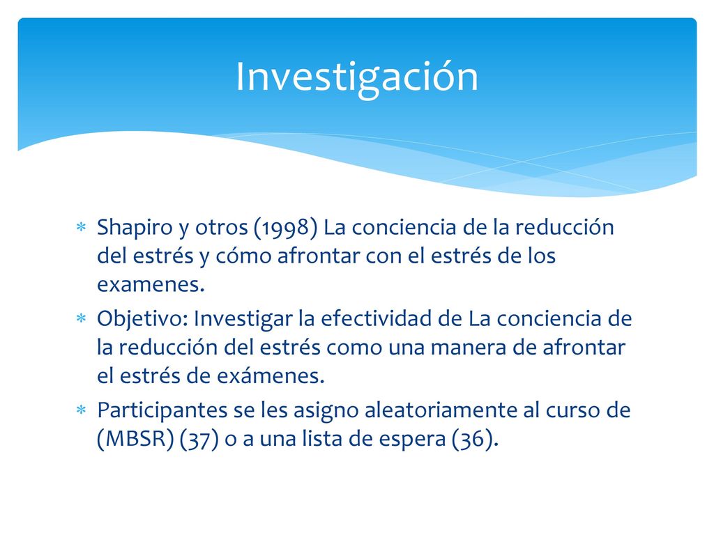 Investigación Shapiro y otros (1998) La conciencia de la reducción del estrés y cómo afrontar con el estrés de los examenes.