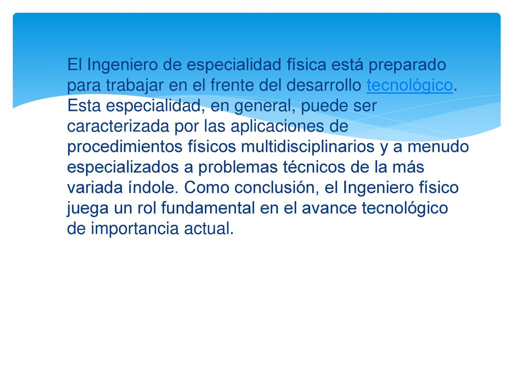 El Ingeniero de especialidad física está preparado para trabajar en el frente del desarrollo tecnológico.