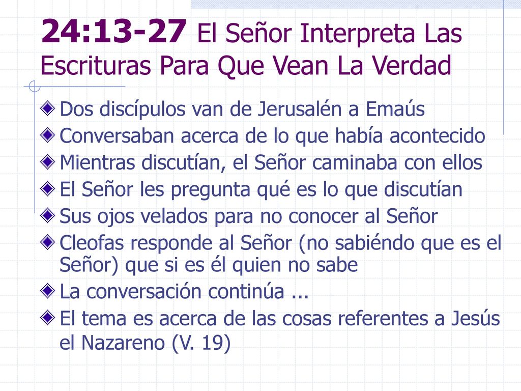 24:13-27 El Señor Interpreta Las Escrituras Para Que Vean La Verdad