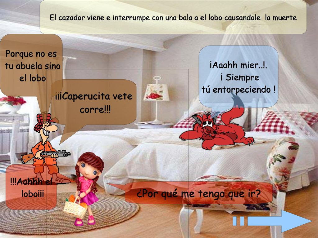 ¿Por qué me tengo que ir ¡¡¡Caperucita vete corre!!! Porque no es