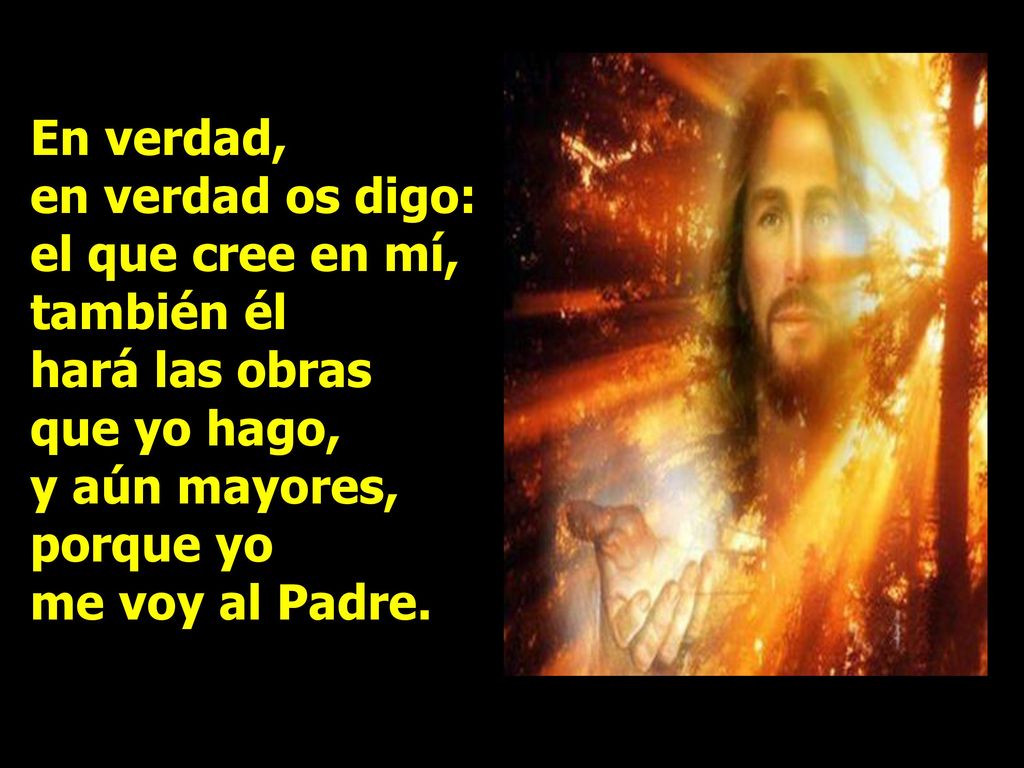 En verdad, en verdad os digo: el que cree en mí, también él.