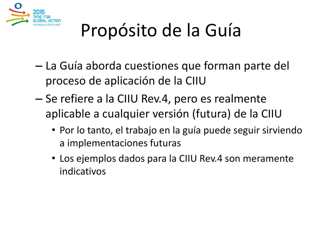 Propósito de la Guía La Guía aborda cuestiones que forman parte del proceso de aplicación de la CIIU.
