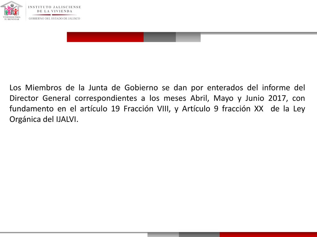 Los Miembros de la Junta de Gobierno se dan por enterados del informe del Director General correspondientes a los meses Abril, Mayo y Junio 2017, con fundamento en el artículo 19 Fracción VIII, y Artículo 9 fracción XX de la Ley Orgánica del IJALVI.