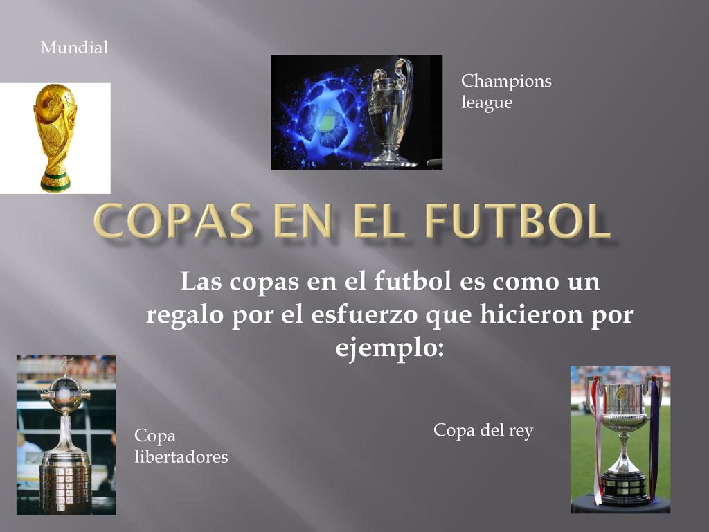 Mundial Champions league. Copas en el futbol. Las copas en el futbol es como un regalo por el esfuerzo que hicieron por ejemplo: