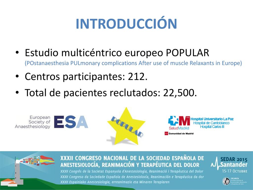 INTRODUCCIÓN Estudio multicéntrico europeo POPULAR (POstanaesthesia PULmonary complications After use of muscle Relaxants in Europe)