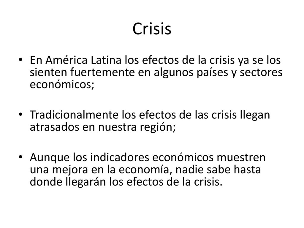 Crisis En América Latina los efectos de la crisis ya se los sienten fuertemente en algunos países y sectores económicos;
