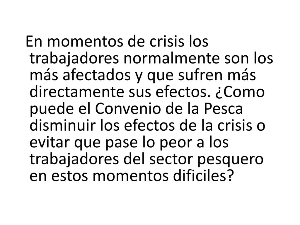 En momentos de crisis los trabajadores normalmente son los más afectados y que sufren más directamente sus efectos.