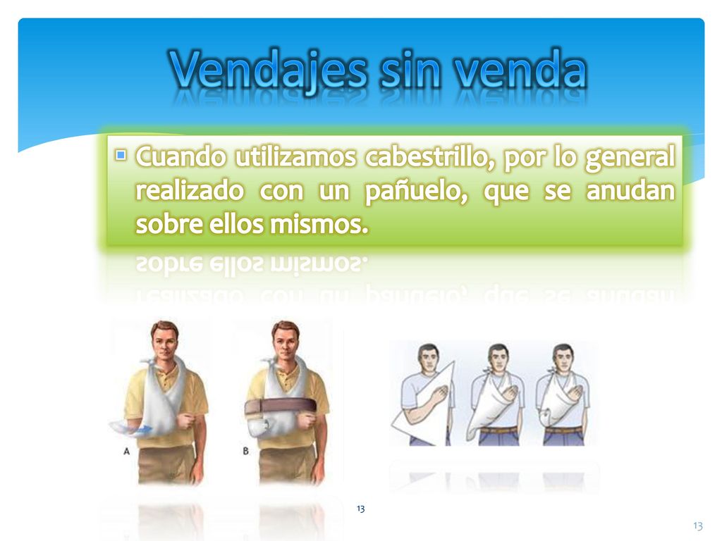 Vendajes sin venda Cuando utilizamos cabestrillo, por lo general realizado con un pañuelo, que se anudan sobre ellos mismos.
