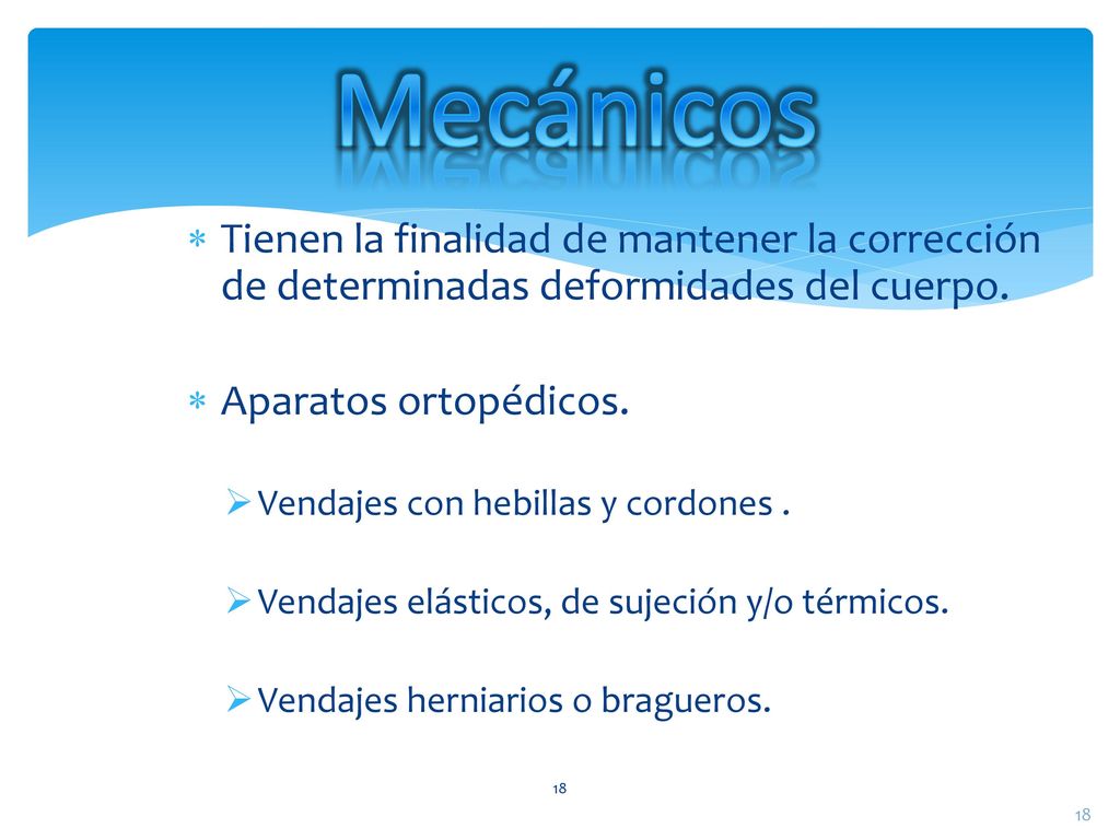 Mecánicos Tienen la finalidad de mantener la corrección de determinadas deformidades del cuerpo. Aparatos ortopédicos.