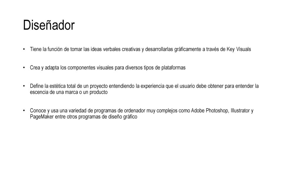 Diseñador Tiene la función de tomar las ideas verbales creativas y desarrollarlas gráficamente a través de Key Visuals.
