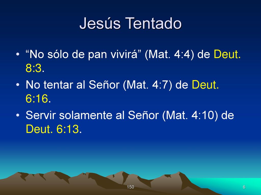Jesús Tentado No sólo de pan vivirá (Mat. 4:4) de Deut. 8:3.
