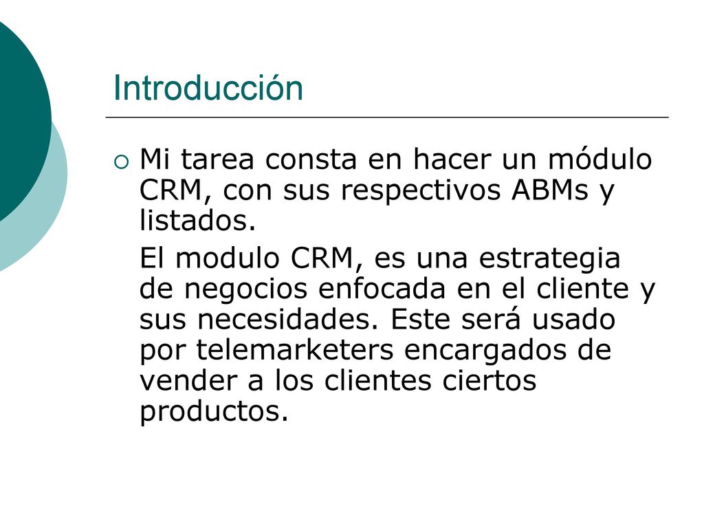 Introducción Mi tarea consta en hacer un módulo CRM, con sus respectivos ABMs y listados.