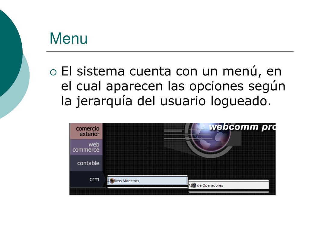 Menu El sistema cuenta con un menú, en el cual aparecen las opciones según la jerarquía del usuario logueado.