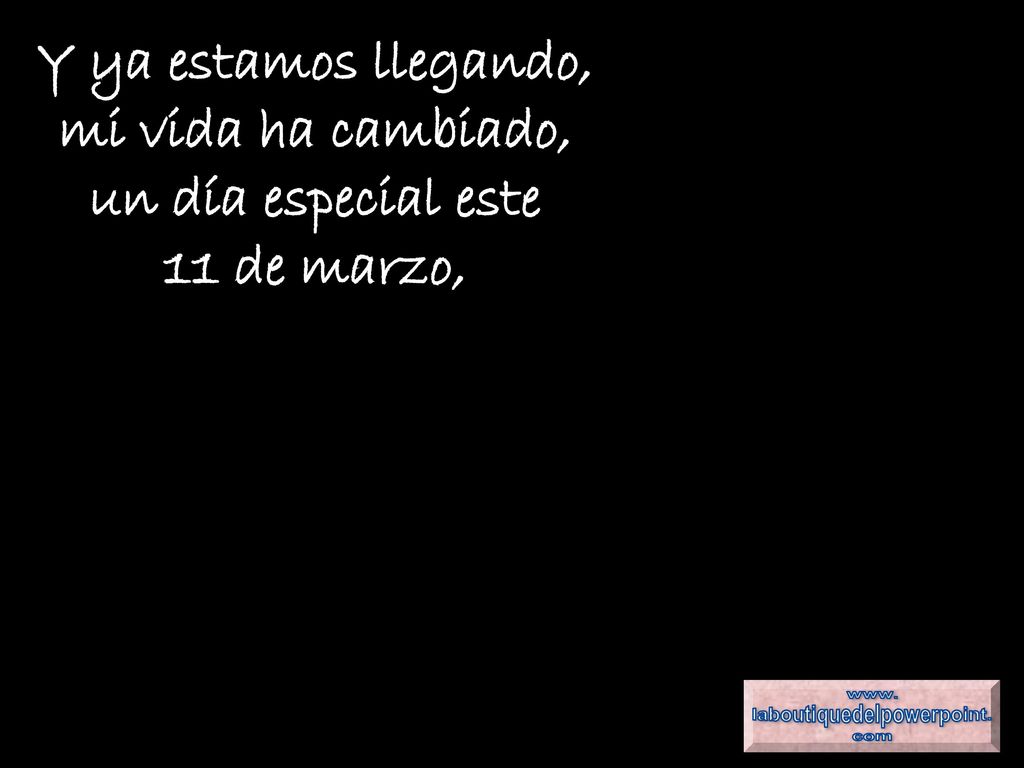 Y ya estamos llegando, mi vida ha cambiado, un día especial este