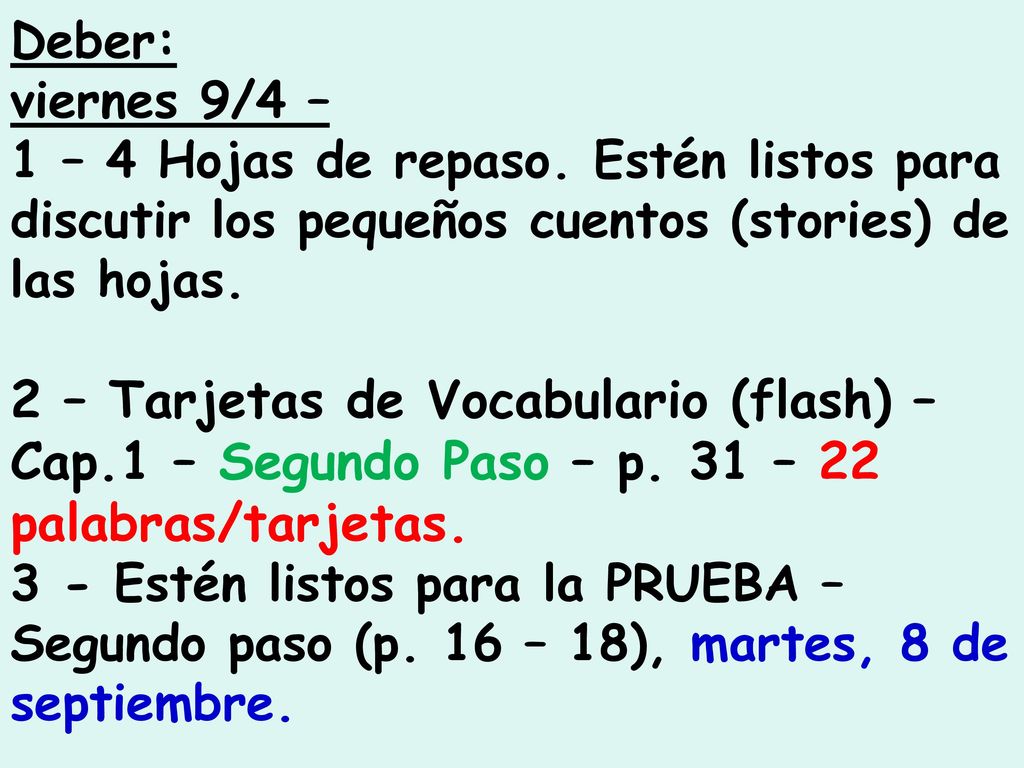 Deber: viernes 9/4 – 1 – 4 Hojas de repaso. Estén listos para discutir los pequeños cuentos (stories) de las hojas.
