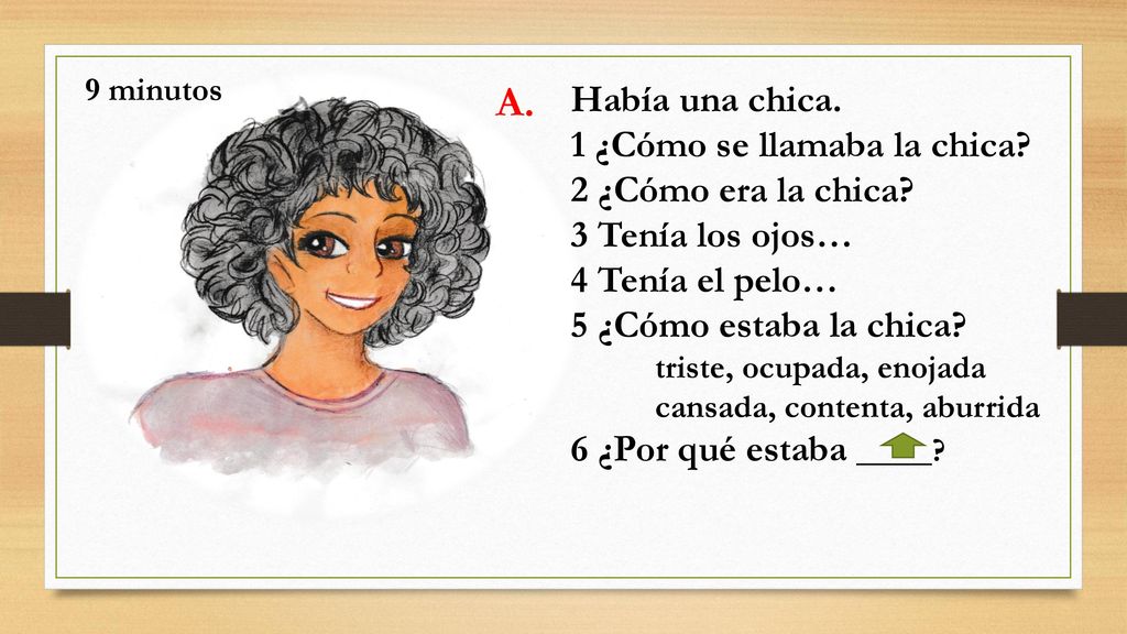 A. Había una chica. 1 ¿Cómo se llamaba la chica 2 ¿Cómo era la chica