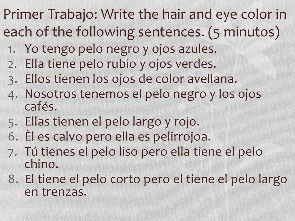 Primer Trabajo: Write the hair and eye color in each of the following sentences. (5 minutos)