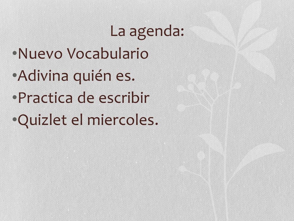 La agenda: Nuevo Vocabulario Adivina quién es. Practica de escribir Quizlet el miercoles.