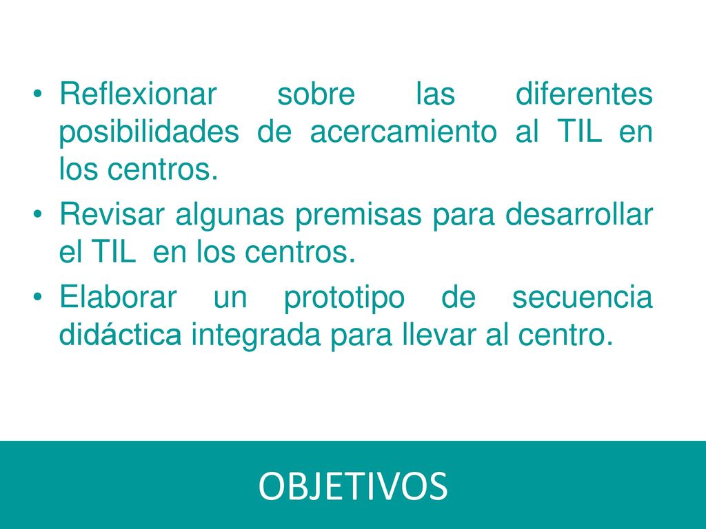 Reflexionar sobre las diferentes posibilidades de acercamiento al TIL en los centros.