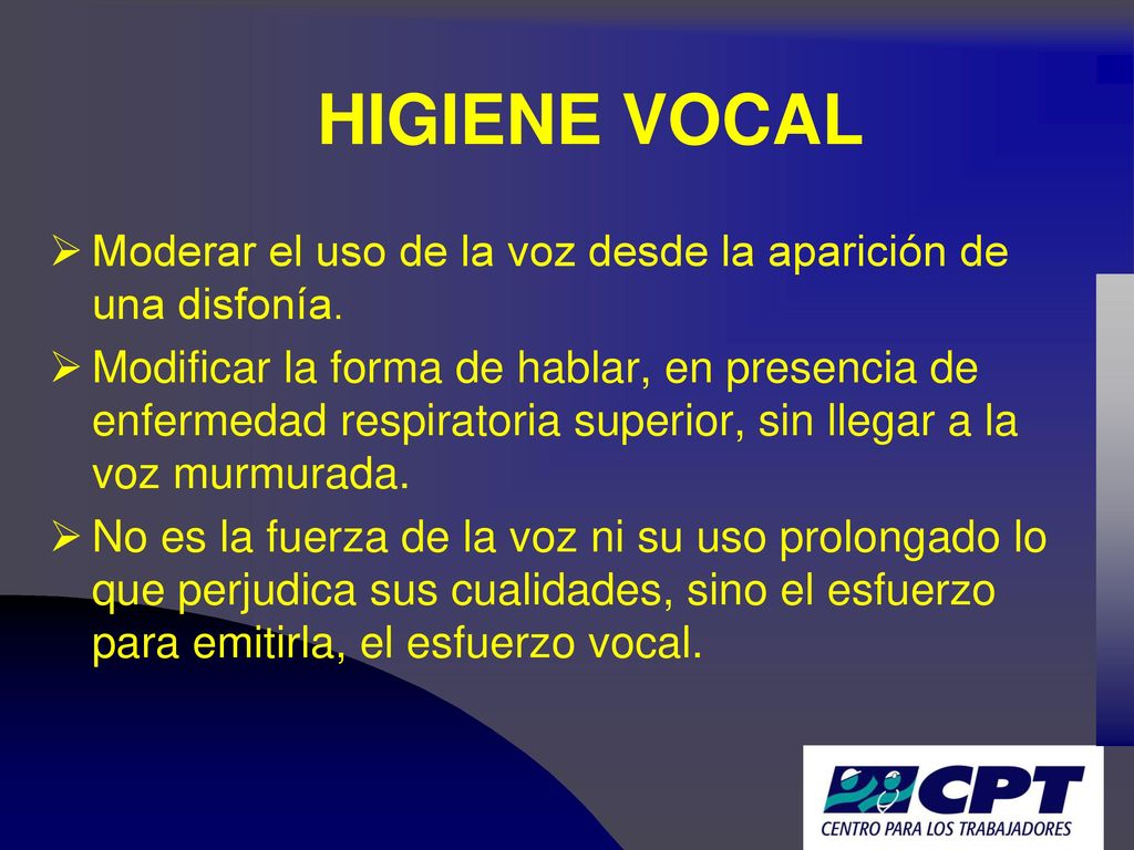HIGIENE VOCAL Moderar el uso de la voz desde la aparición de una disfonía.